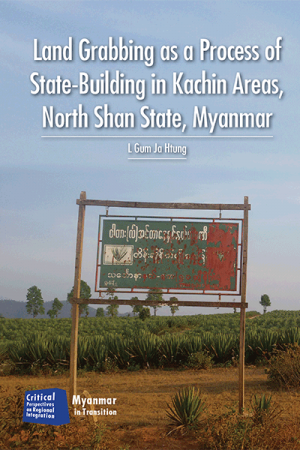 CPRI 09: Land Grabbing as a Process of State-building in Kachin Areas of Northern Shan State, Myanmar
