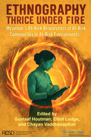 Ethnography Thrice Under Fire: Myanmar’s At-Risk Researchers of At-Risk Communities in At-Risk Environments