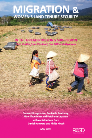 Migration & Women’s Land Tenure Security in the Greater Mekong Sub-region: Case studies from Thailand, Laos and Myanmar